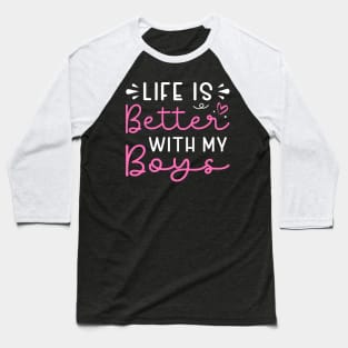 Life Is Better With My Boys Baseball T-Shirt